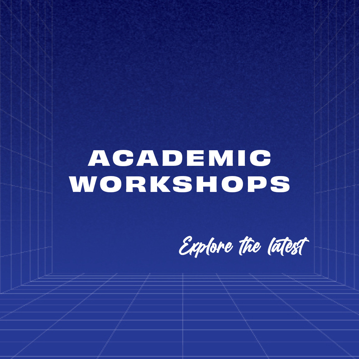 Academic Workshops- Explore the latest