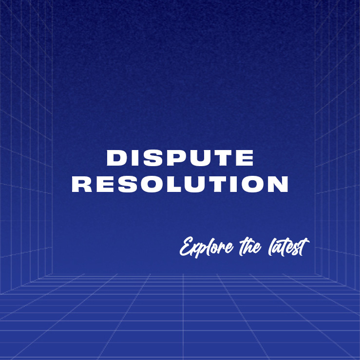 Dispute Resolution - Explore the latest