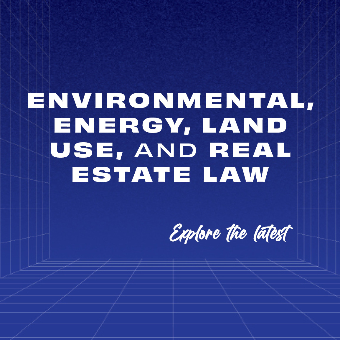Environmental, Energy, Land Use, and Real Estate Law - Explore the latest