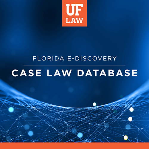 UF Law Launches Florida EDiscovery Case Law Database » Levin College